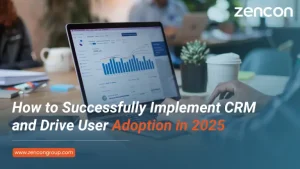 How to Successfully Implement CRM and Drive User Adoption in 2025